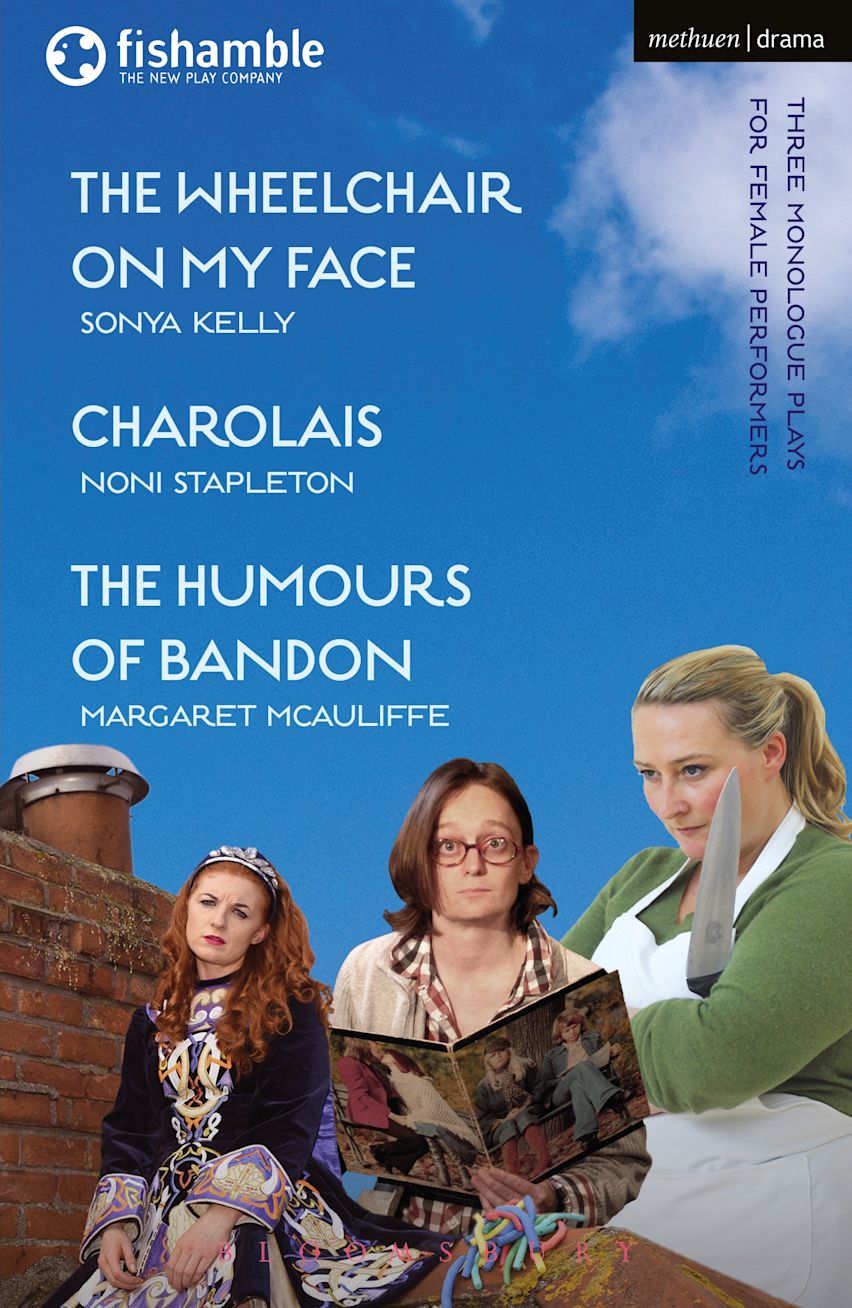 The Wheelchair on My Face; Charolais; The Humours of Bandon Sonya Kelly (Author) , Noni Stapleton (Author) , Margaret McAuliffe (Author